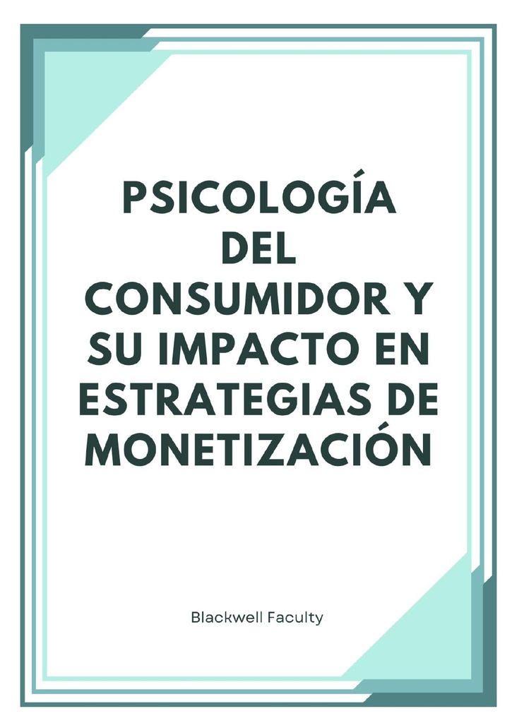 PSICOLOGÍA DEL CONSUMIDOR Y SU IMPACTO EN ESTRATEGIAS DE MONETIZACIÓN