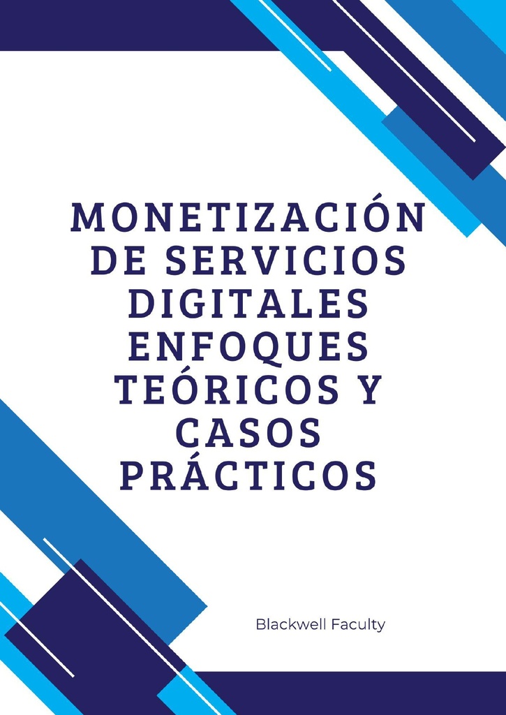 MONETIZACIÓN DE SERVICIOS DIGITALES ENFOQUES TEÓRICOS Y CASOS PRÁCTICOS