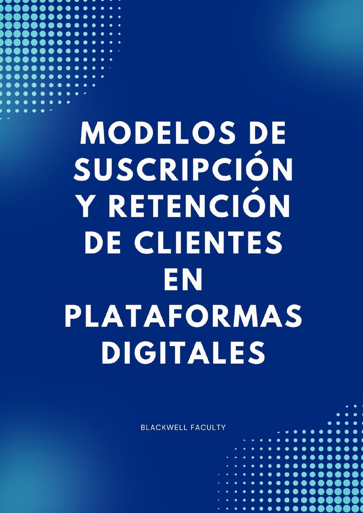 MODELOS DE SUSCRIPCIÓN Y RETENCIÓN DE CLIENTES EN PLATAFORMAS DIGITALES