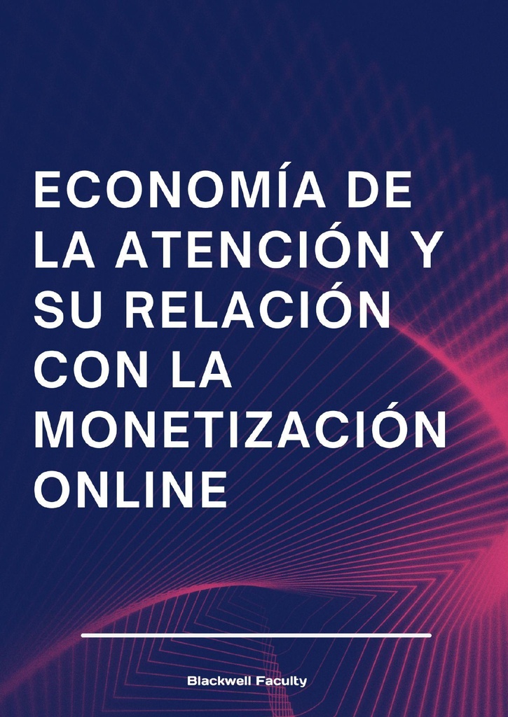 ECONOMÍA DE LA ATENCIÓN Y SU RELACIÓN CON LA MONETIZACIÓN ONLINE