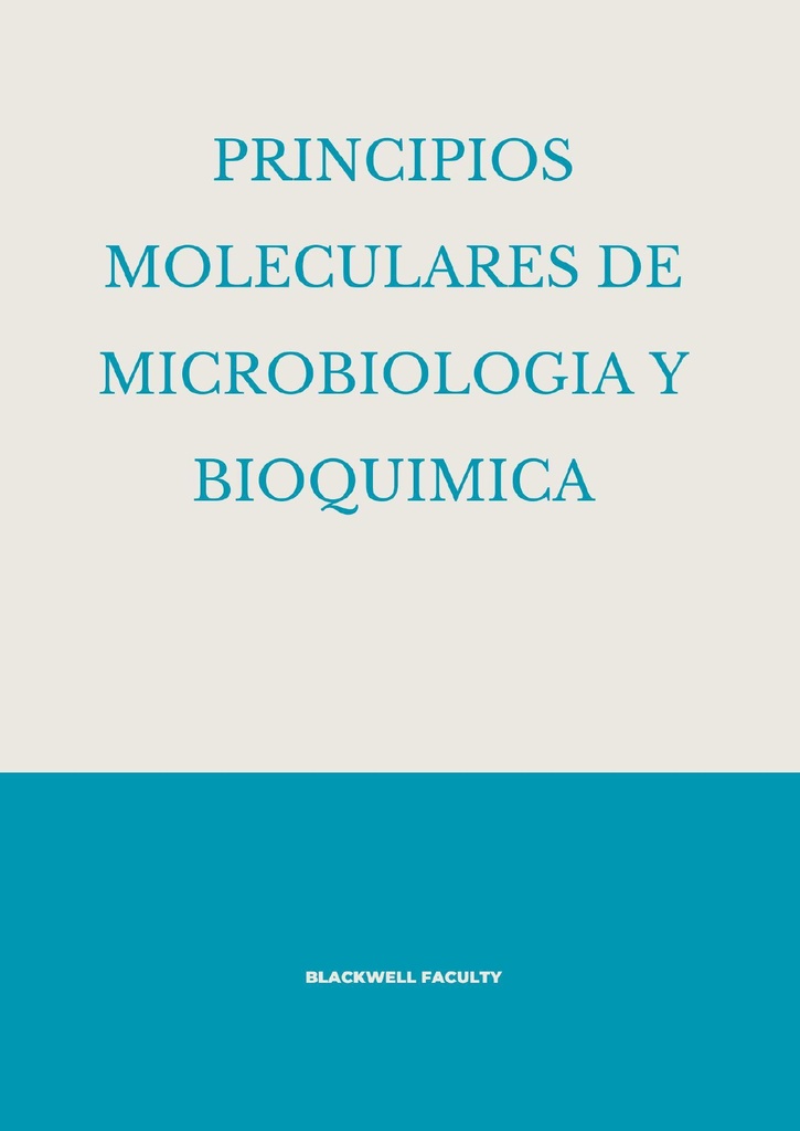 PRINCIPIOS MOLECULARES DE MICROBIOLOGIA Y BIOQUIMICA