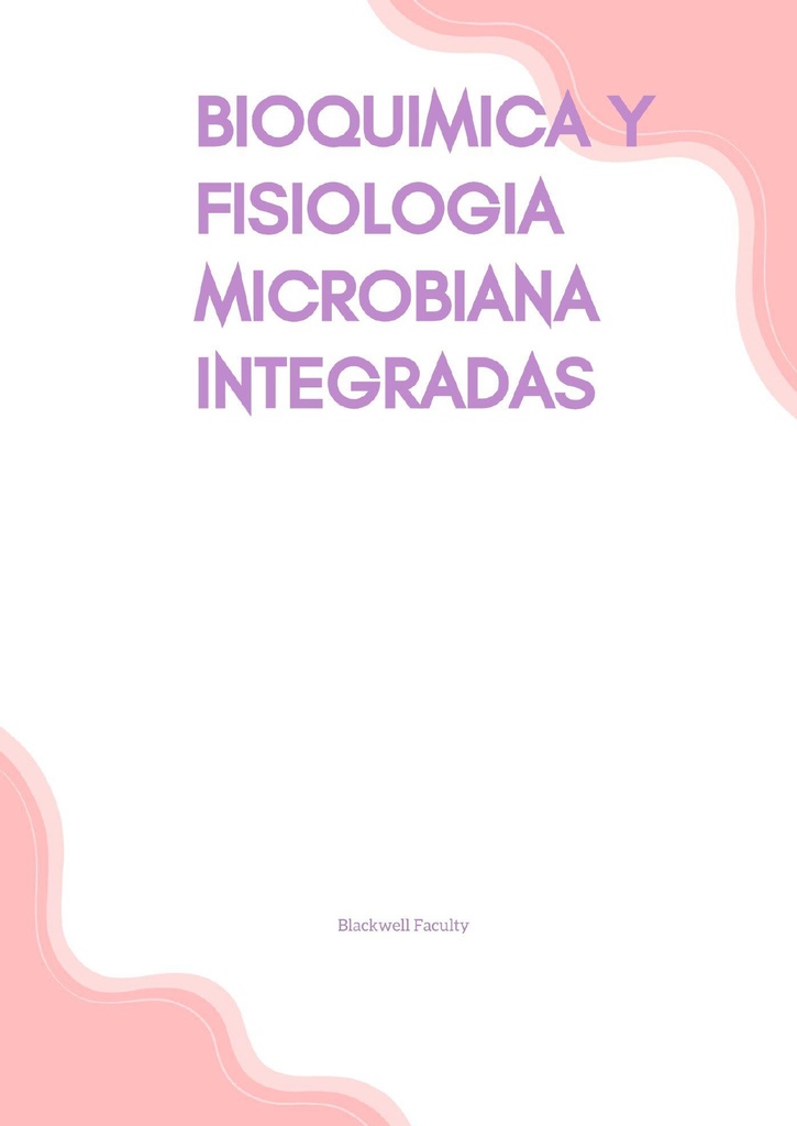 BIOQUIMICA Y FISIOLOGIA MICROBIANA INTEGRADAS
