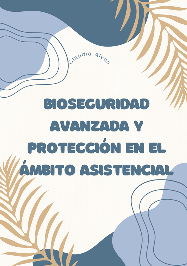 BIOSEGURIDAD AVANZADA Y PROTECCIÓN EN EL ÁMBITO ASISTENCIAL