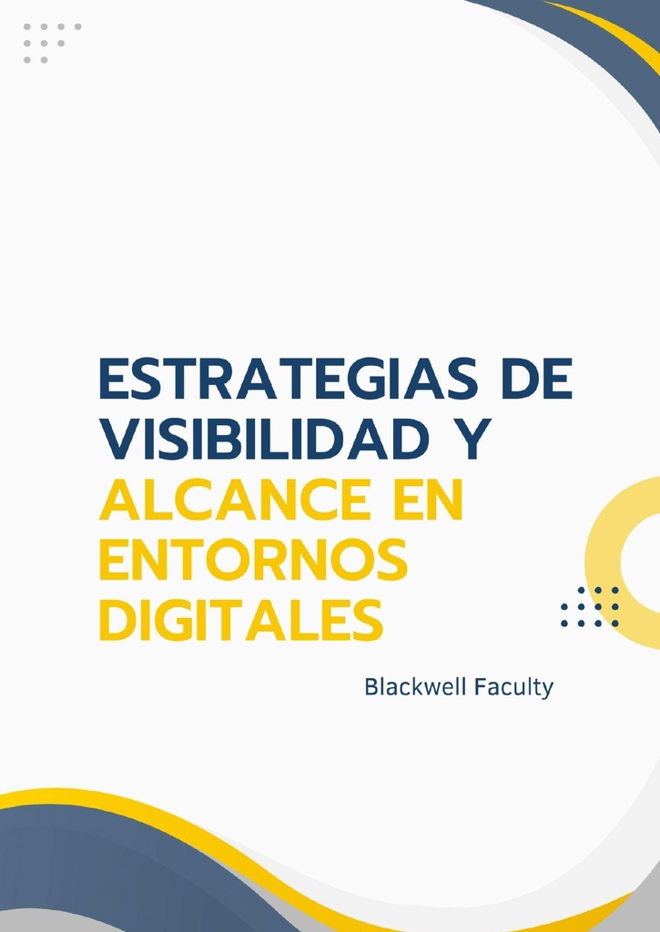 ESTRATEGIAS DE VISIBILIDAD Y ALCANCE EN ENTORNOS DIGITALES