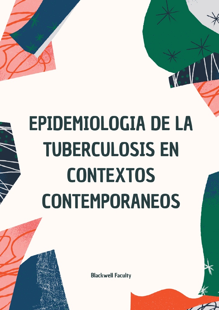 EPIDEMIOLOGIA DE LA TUBERCULOSIS EN CONTEXTOS CONTEMPORANEOS