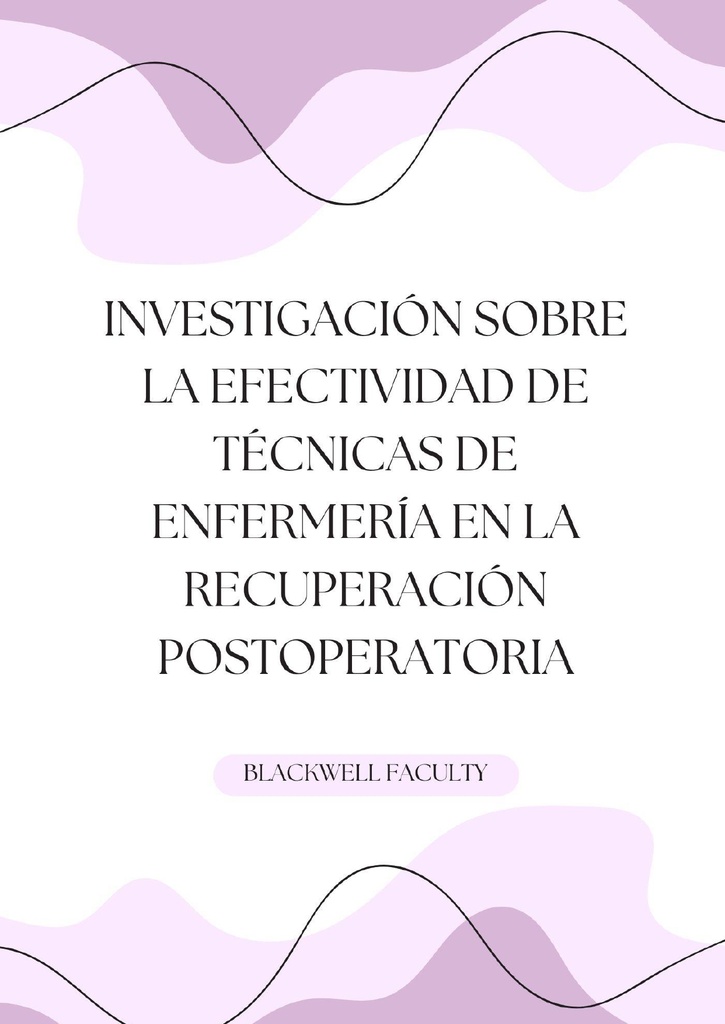 INVESTIGACIÓN SOBRE LA EFECTIVIDAD DE TÉCNICAS DE ENFERMERÍA EN LA RECUPERACIÓN POSTOPERATORIA