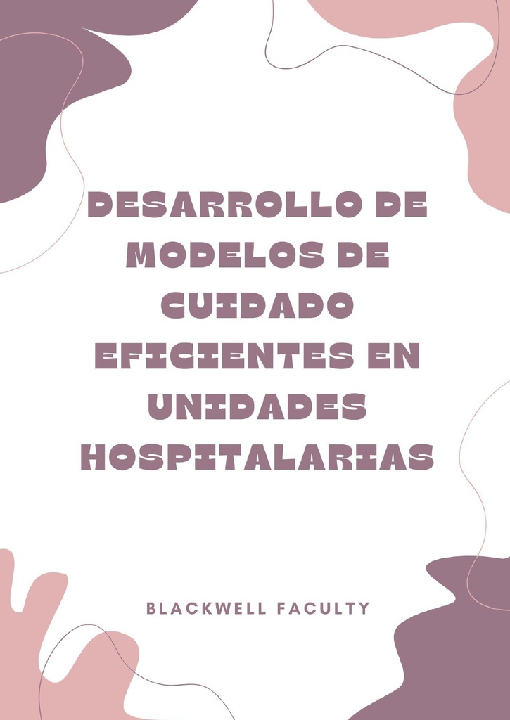 DESARROLLO DE MODELOS DE CUIDADO EFICIENTES EN UNIDADES HOSPITALARIAS