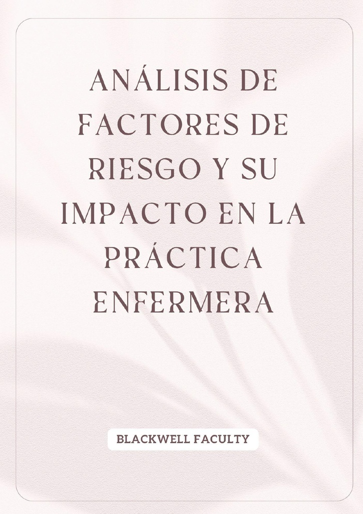 ANÁLISIS DE FACTORES DE RIESGO Y SU IMPACTO EN LA PRÁCTICA ENFERMERA