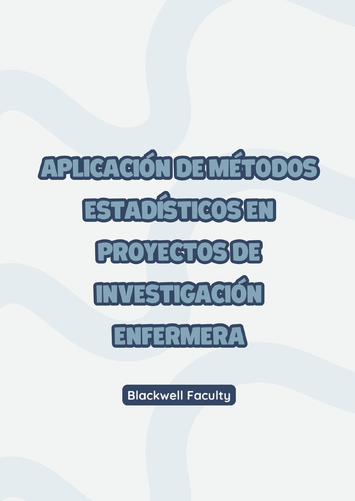 APLICACIÓN DE MÉTODOS ESTADÍSTICOS EN PROYECTOS DE INVESTIGACIÓN ENFERMERA