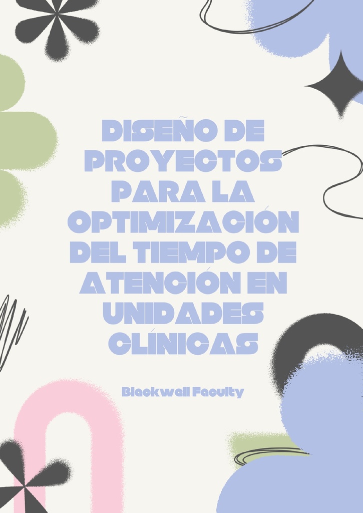 DISEÑO DE PROYECTOS PARA LA OPTIMIZACIÓN DEL TIEMPO DE ATENCIÓN EN UNIDADES CLÍNICAS