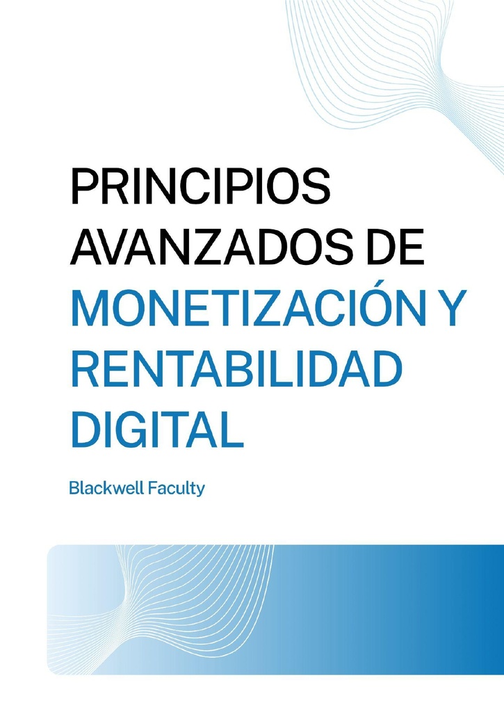 PRINCIPIOS AVANZADOS DE MONETIZACIÓN Y RENTABILIDAD DIGITAL