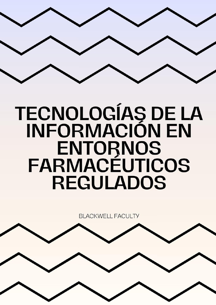 TECNOLOGÍAS DE LA INFORMACIÓN EN ENTORNOS FARMACÉUTICOS REGULADOS
