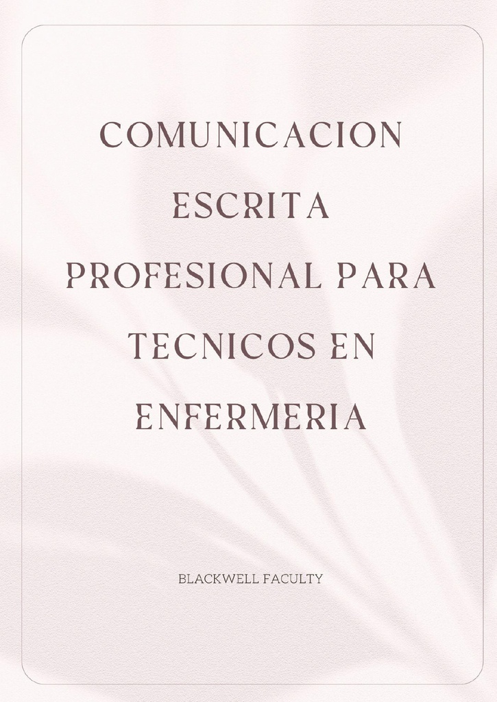 COMUNICACION ESCRITA PROFESIONAL PARA TECNICOS EN ENFERMERIA
