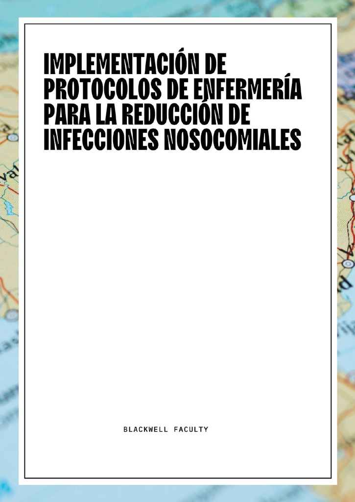IMPLEMENTACIÓN DE PROTOCOLOS DE ENFERMERÍA PARA LA REDUCCIÓN DE INFECCIONES NOSOCOMIALES
