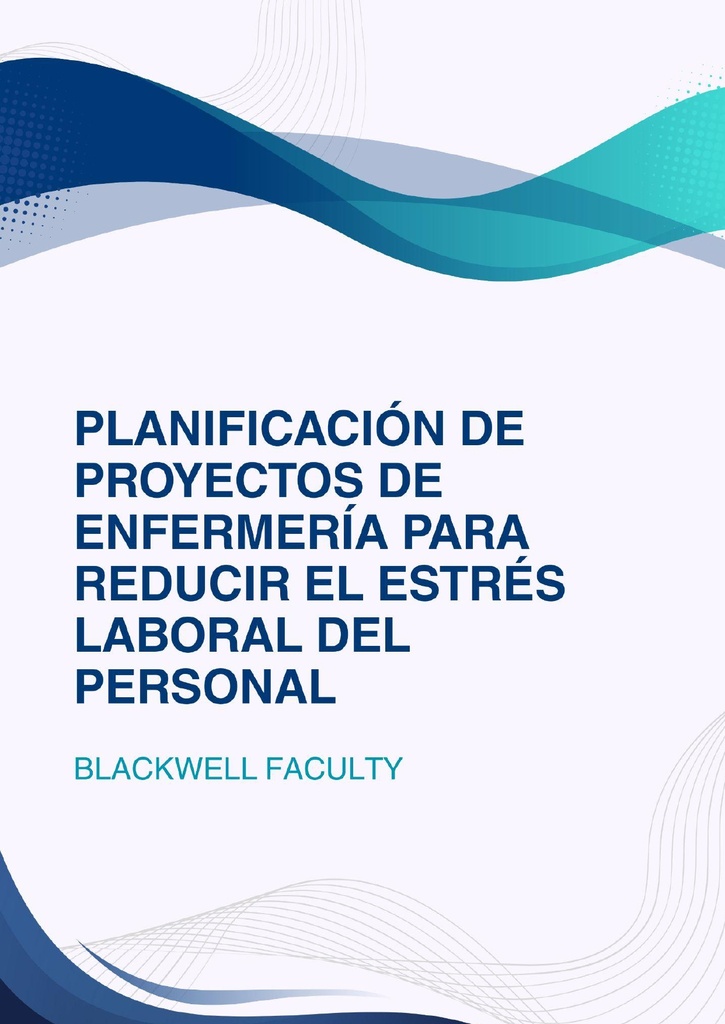 PLANIFICACIÓN DE PROYECTOS DE ENFERMERÍA PARA REDUCIR EL ESTRÉS LABORAL DEL PERSONAL