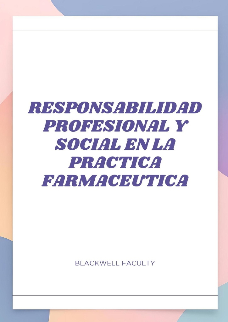 RESPONSABILIDAD PROFESIONAL Y SOCIAL EN LA PRACTICA FARMACEUTICA