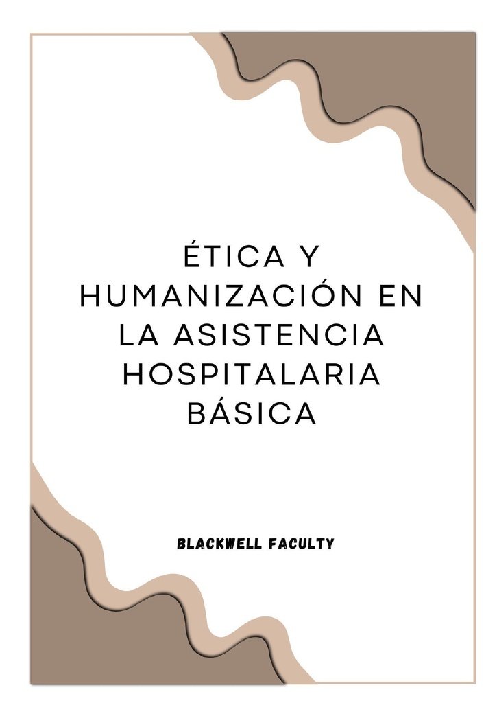 ÉTICA Y HUMANIZACIÓN EN LA ASISTENCIA HOSPITALARIA BÁSICA