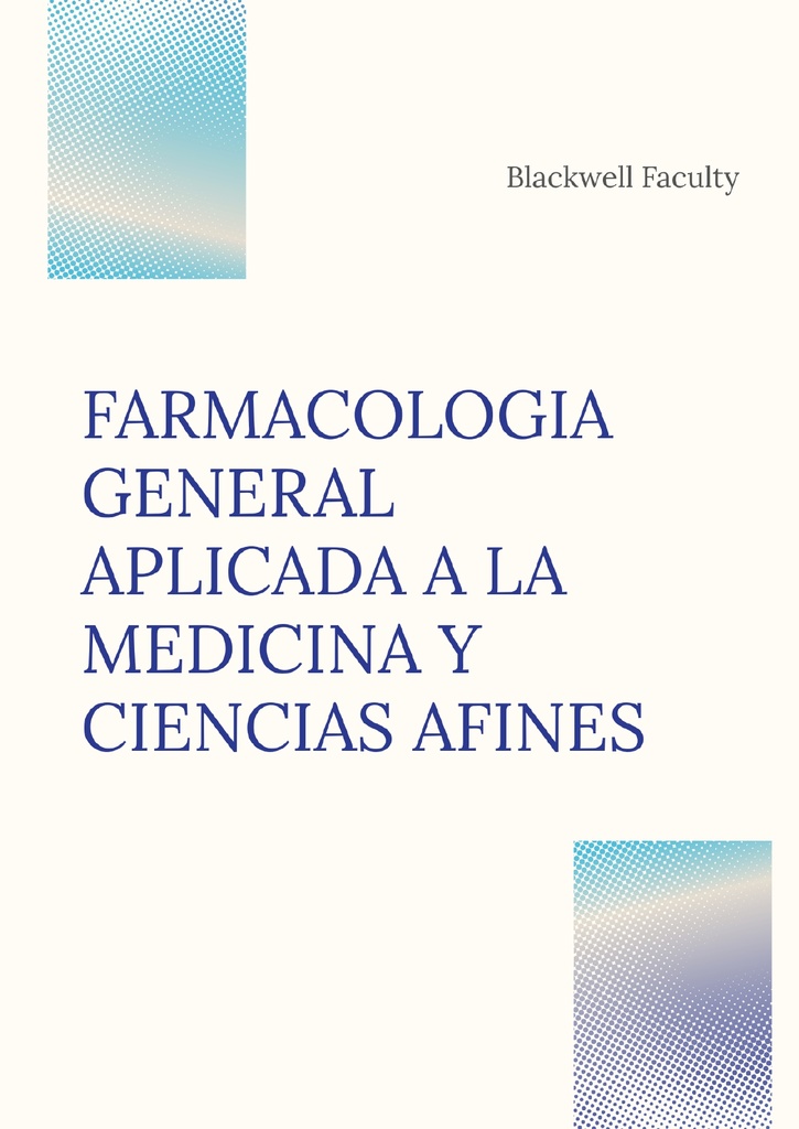 FARMACOLOGIA GENERAL APLICADA A LA MEDICINA Y CIENCIAS AFINES