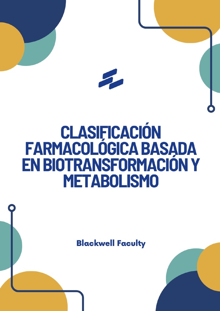 CLASIFICACIÓN FARMACOLÓGICA BASADA EN BIOTRANSFORMACIÓN Y METABOLISMO