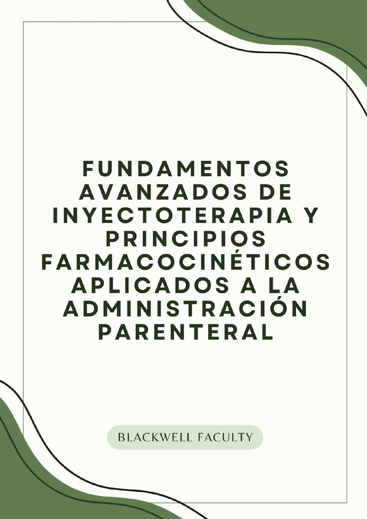 FUNDAMENTOS AVANZADOS DE INYECTOTERAPIA Y PRINCIPIOS FARMACOCINÉTICOS APLICADOS A LA ADMINISTRACIÓN PARENTERAL
