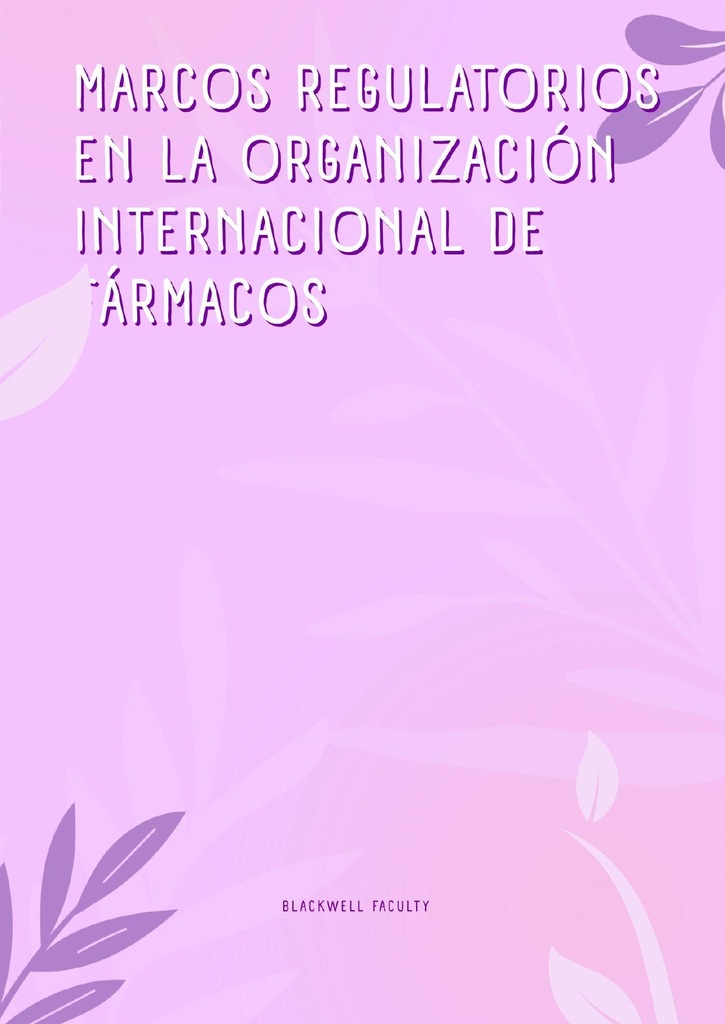 MARCOS REGULATORIOS EN LA ORGANIZACIÓN INTERNACIONAL DE FÁRMACOS