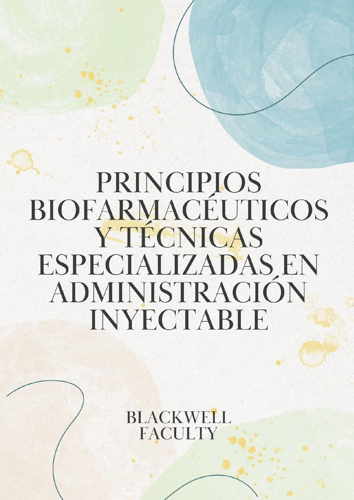 PRINCIPIOS BIOFARMACÉUTICOS Y TÉCNICAS ESPECIALIZADAS EN ADMINISTRACIÓN INYECTABLE