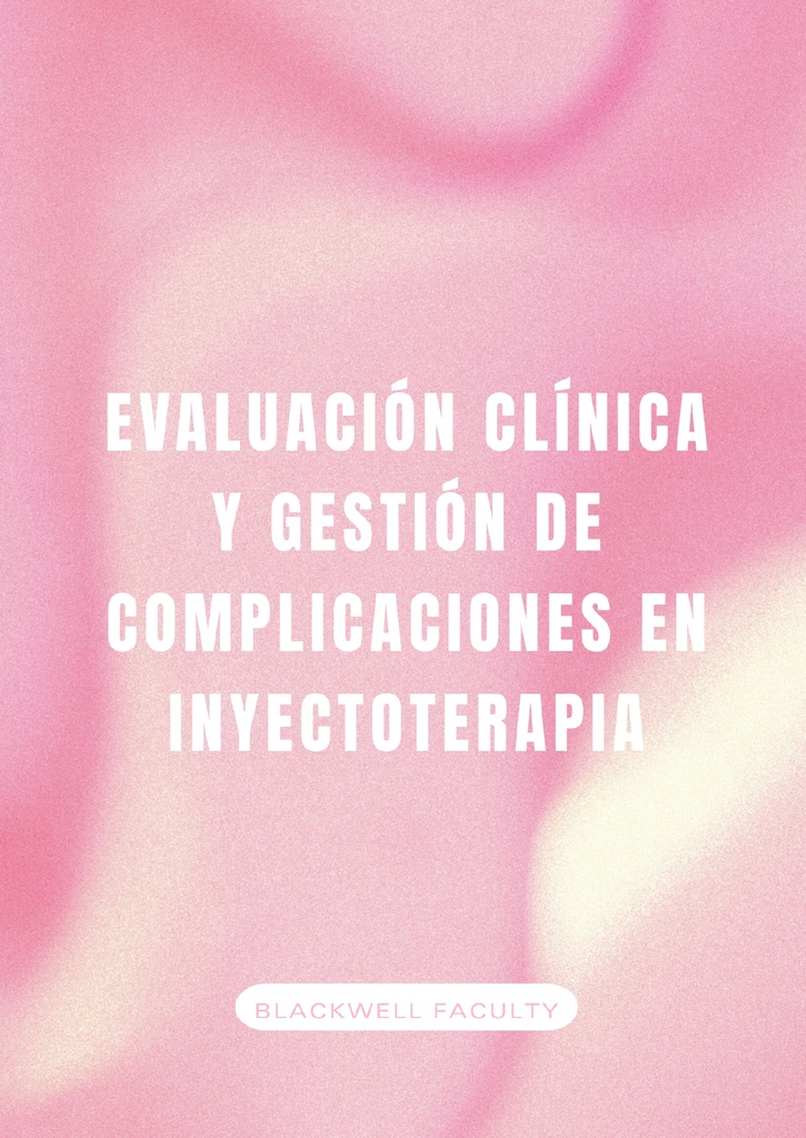 EVALUACIÓN CLÍNICA Y GESTIÓN DE COMPLICACIONES EN INYECTOTERAPIA