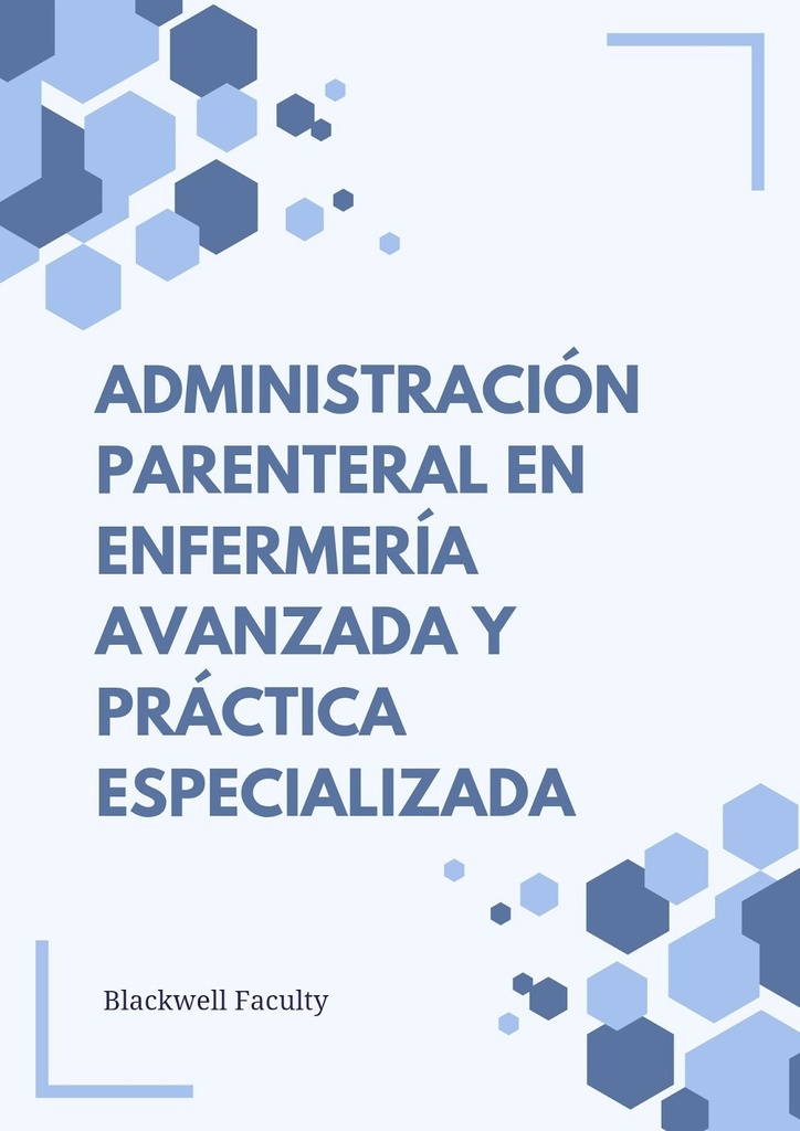 ADMINISTRACIÓN PARENTERAL EN ENFERMERÍA AVANZADA Y PRÁCTICA ESPECIALIZADA