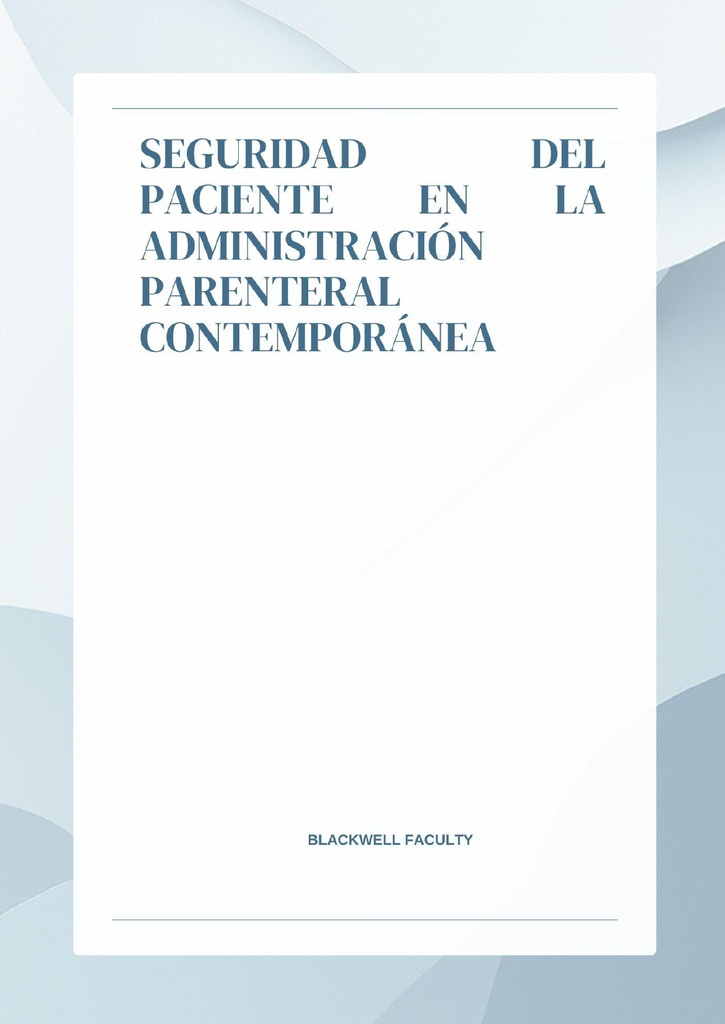 SEGURIDAD DEL PACIENTE EN LA ADMINISTRACIÓN PARENTERAL CONTEMPORÁNEA