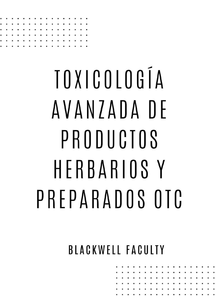 TOXICOLOGÍA AVANZADA DE PRODUCTOS HERBARIOS Y PREPARADOS OTC