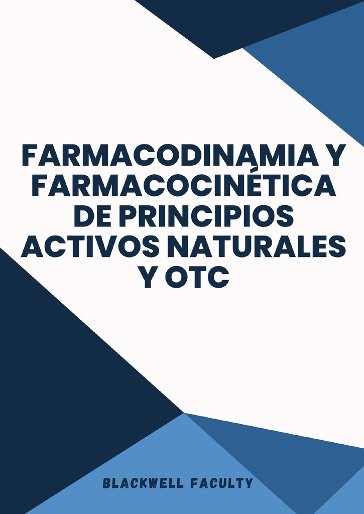 FARMACODINAMIA Y FARMACOCINÉTICA DE PRINCIPIOS ACTIVOS NATURALES Y OTC