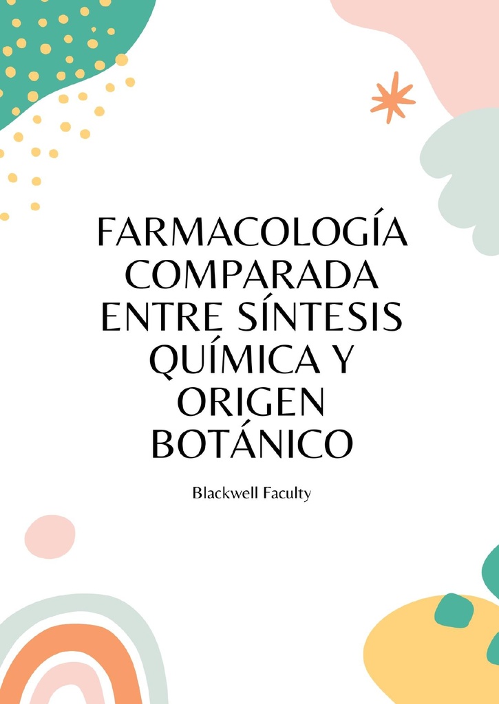 FARMACOLOGÍA COMPARADA ENTRE SÍNTESIS QUÍMICA Y ORIGEN BOTÁNICO