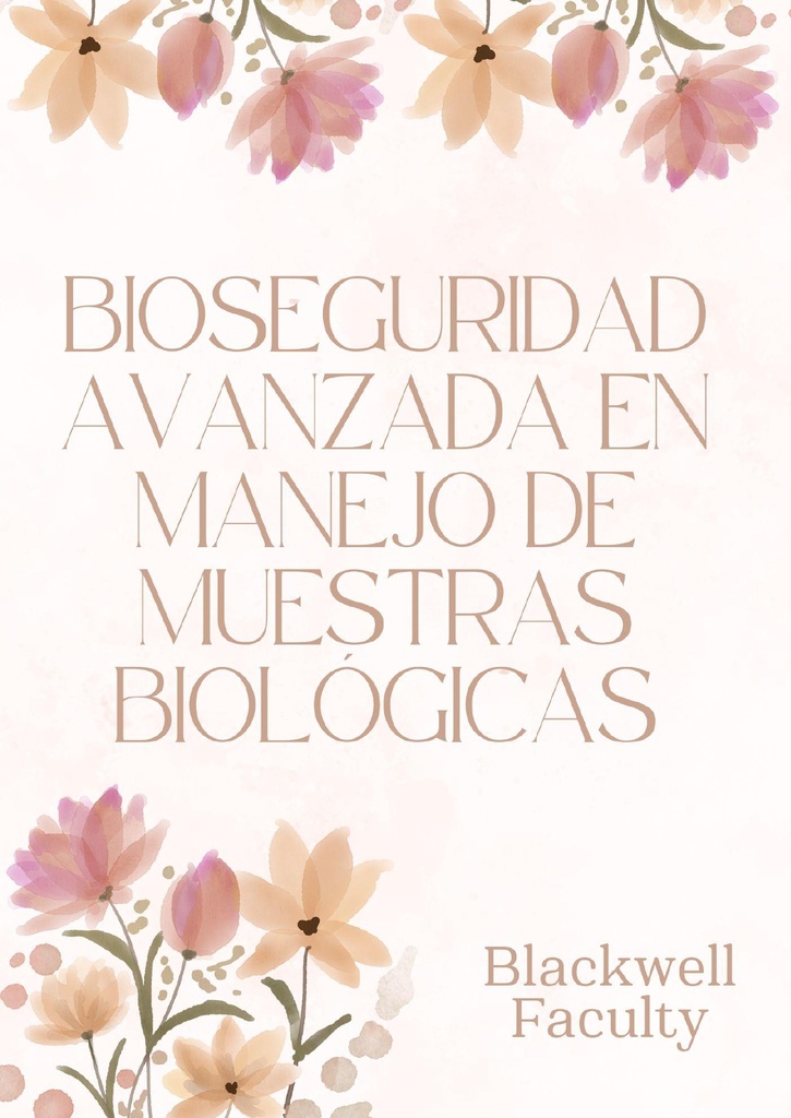 BIOSEGURIDAD AVANZADA EN MANEJO DE MUESTRAS BIOLÓGICAS