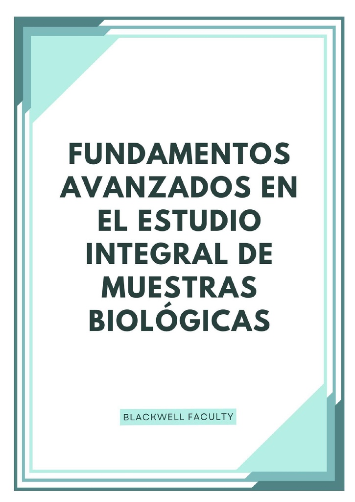 FUNDAMENTOS AVANZADOS EN EL ESTUDIO INTEGRAL DE MUESTRAS BIOLÓGICAS