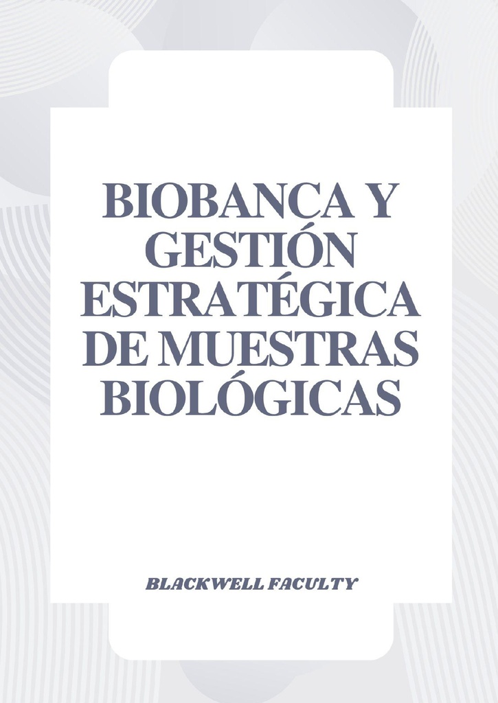 BIOBANCA Y GESTIÓN ESTRATÉGICA DE MUESTRAS BIOLÓGICAS