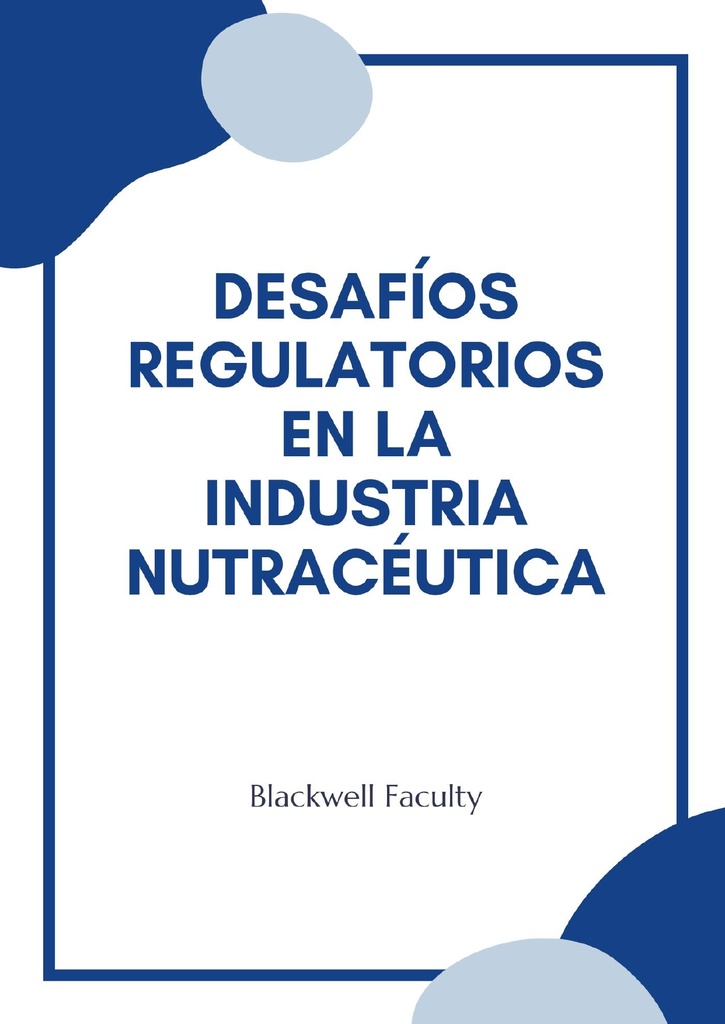 DESAFÍOS REGULATORIOS EN LA INDUSTRIA NUTRACÉUTICA