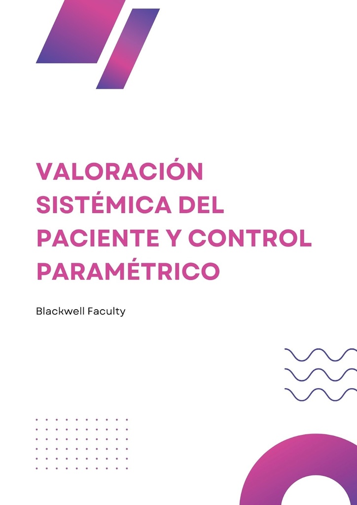 VALORACIÓN SISTÉMICA DEL PACIENTE Y CONTROL PARAMÉTRICO