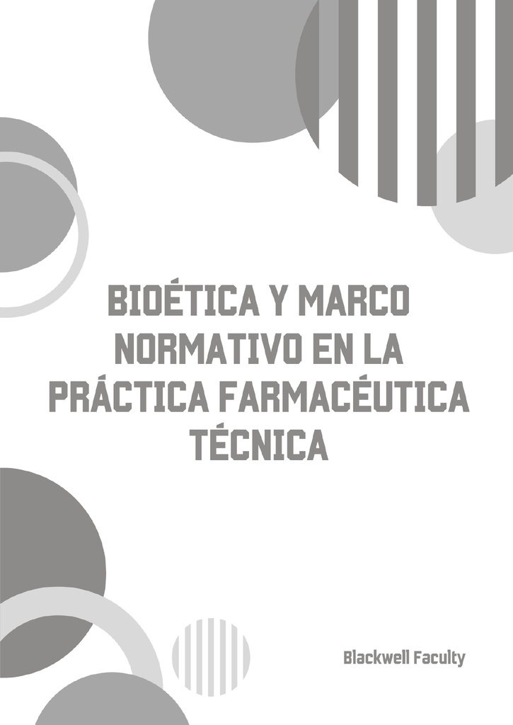 BIOÉTICA Y MARCO NORMATIVO EN LA PRÁCTICA FARMACÉUTICA TÉCNICA