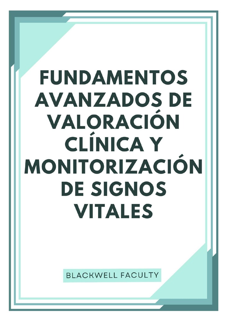 FUNDAMENTOS AVANZADOS DE VALORACIÓN CLÍNICA Y MONITORIZACIÓN DE SIGNOS VITALES