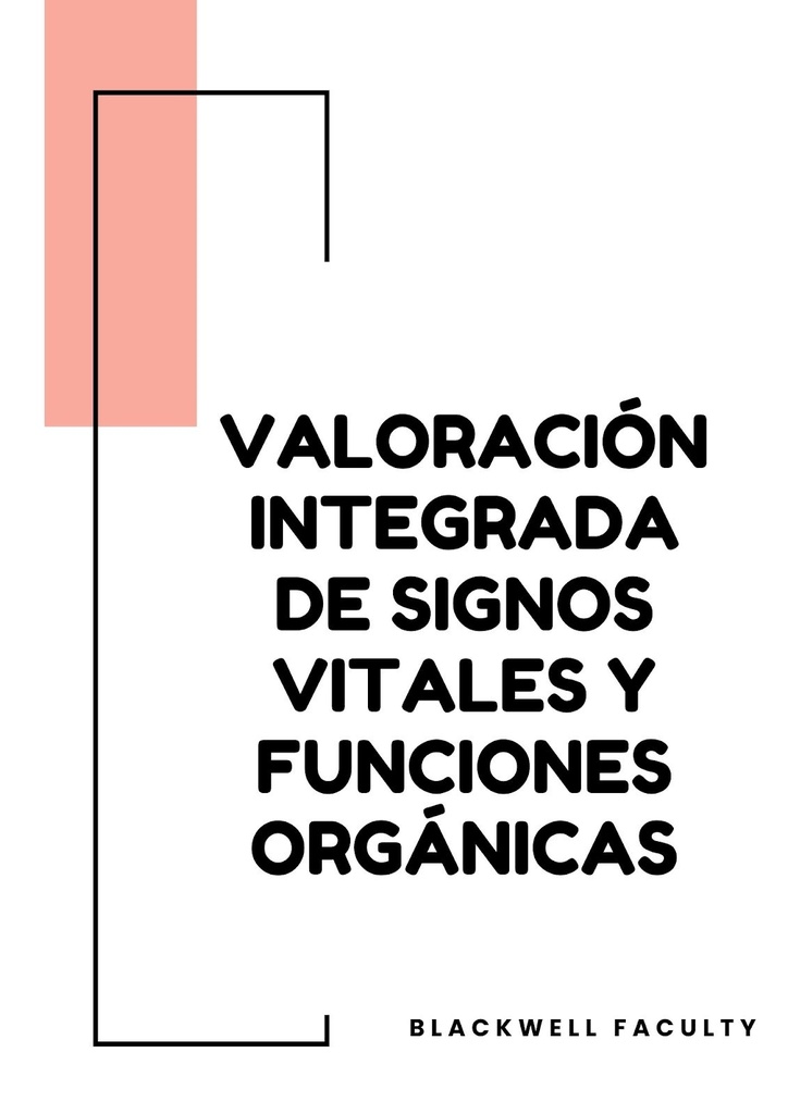 VALORACIÓN INTEGRADA DE SIGNOS VITALES Y FUNCIONES ORGÁNICAS