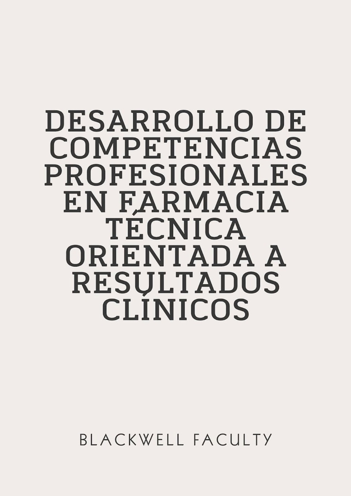DESARROLLO DE COMPETENCIAS PROFESIONALES EN FARMACIA TÉCNICA ORIENTADA A RESULTADOS CLÍNICOS