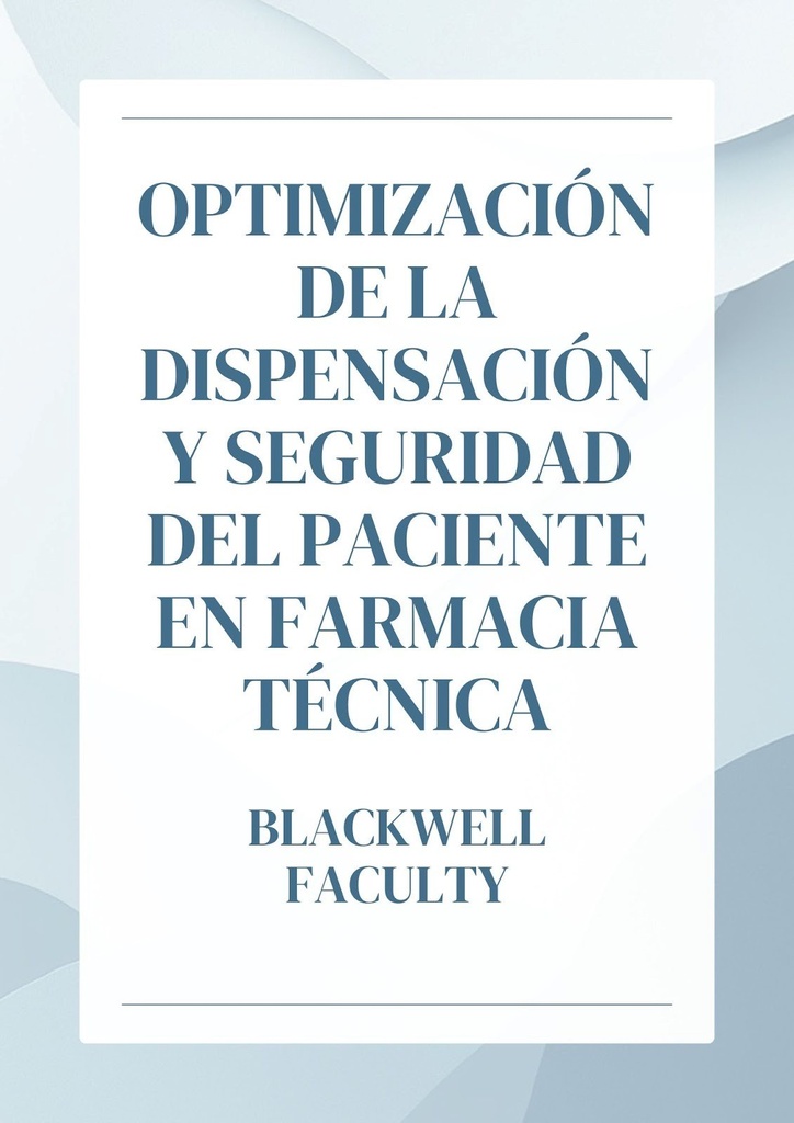OPTIMIZACIÓN DE LA DISPENSACIÓN Y SEGURIDAD DEL PACIENTE EN FARMACIA TÉCNICA