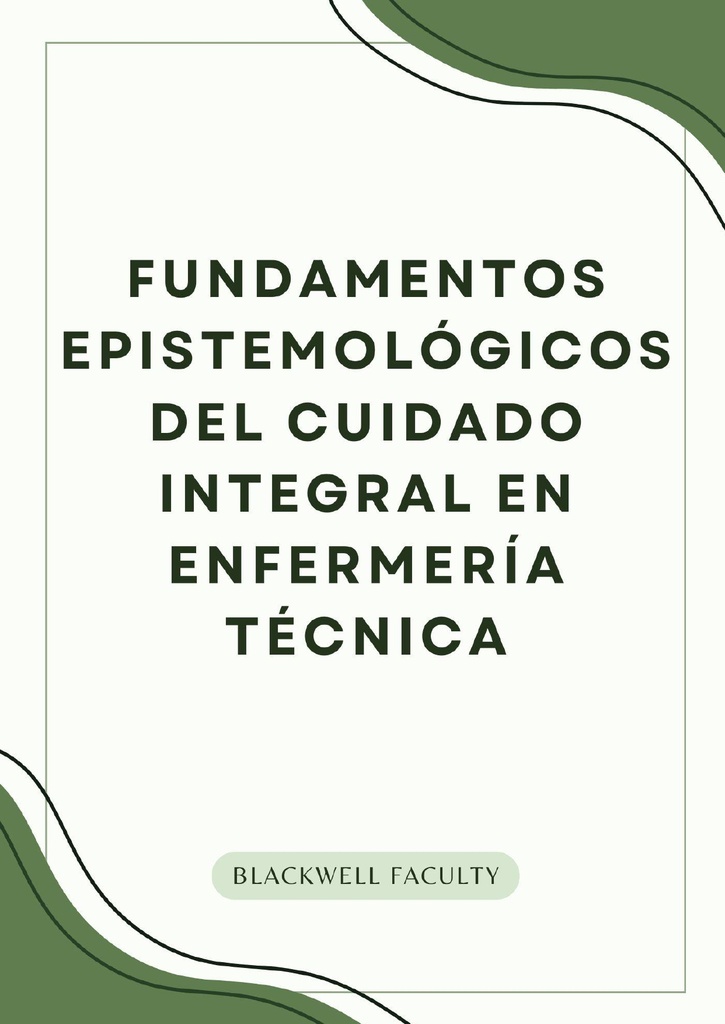 FUNDAMENTOS EPISTEMOLÓGICOS DEL CUIDADO INTEGRAL EN ENFERMERÍA TÉCNICA