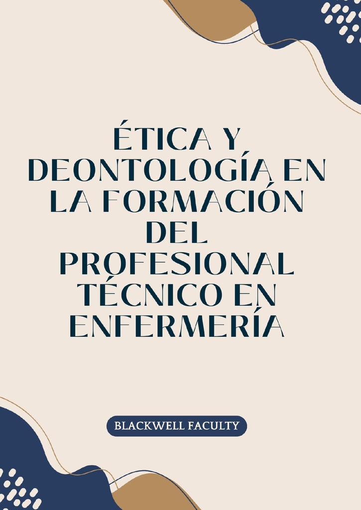 ÉTICA Y DEONTOLOGÍA EN LA FORMACIÓN DEL PROFESIONAL TÉCNICO EN ENFERMERÍA