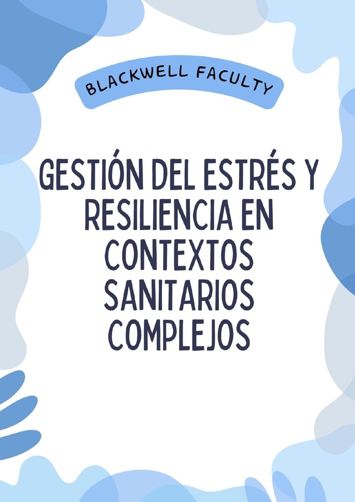 GESTIÓN DEL ESTRÉS Y RESILIENCIA EN CONTEXTOS SANITARIOS COMPLEJOS