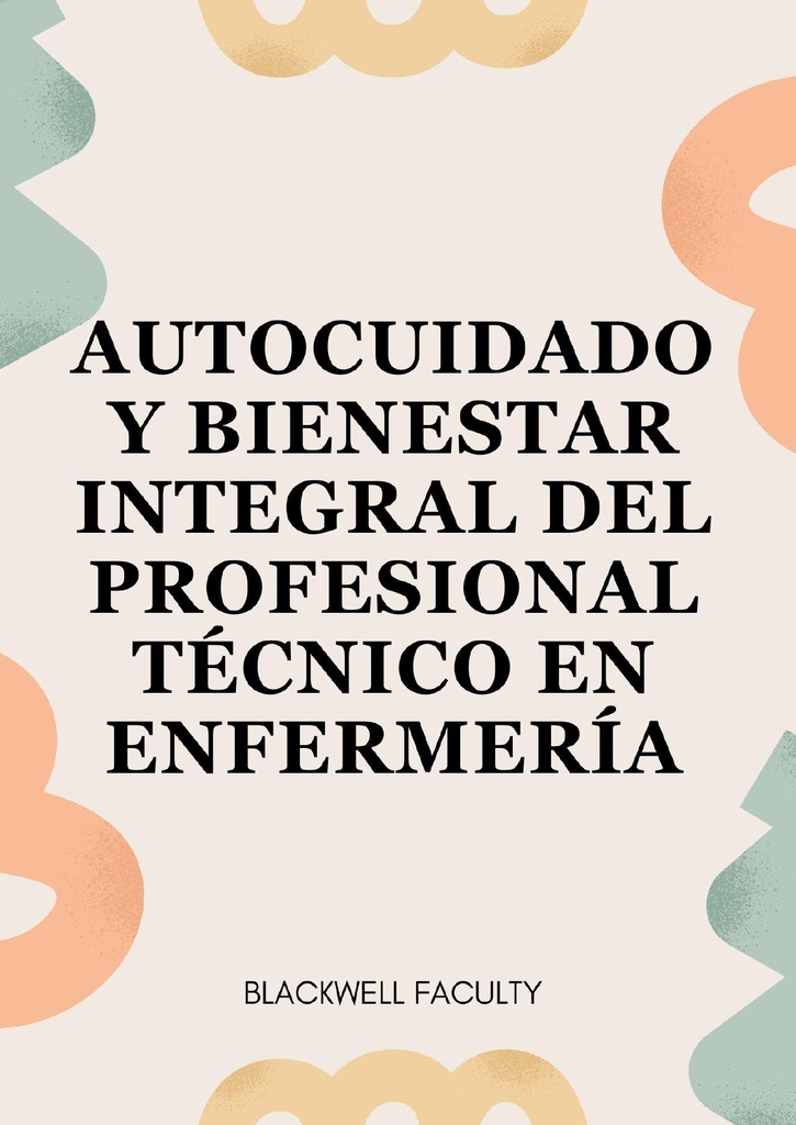 AUTOCUIDADO Y BIENESTAR INTEGRAL DEL PROFESIONAL TÉCNICO EN ENFERMERÍA