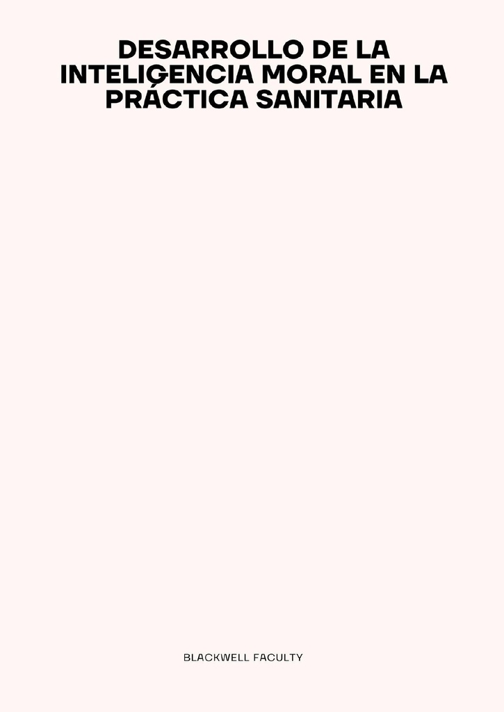 DESARROLLO DE LA INTELIGENCIA MORAL EN LA PRÁCTICA SANITARIA