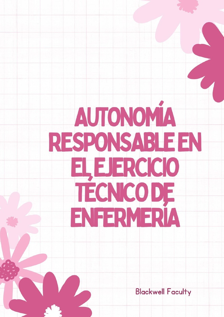 AUTONOMÍA RESPONSABLE EN EL EJERCICIO TÉCNICO DE ENFERMERÍA