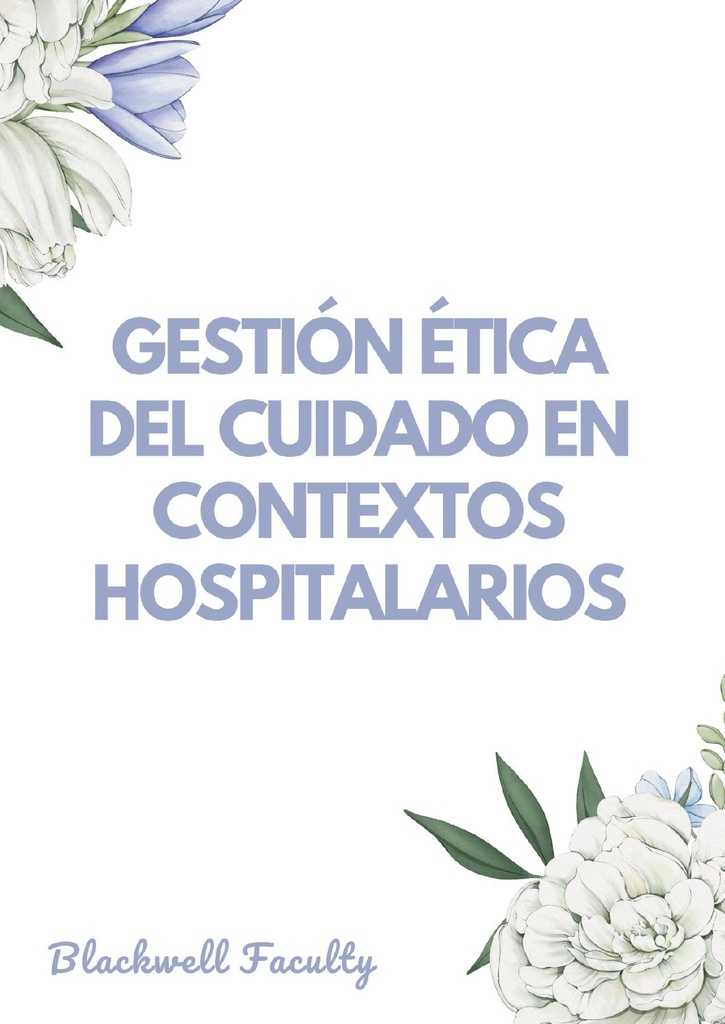 GESTIÓN ÉTICA DEL CUIDADO EN CONTEXTOS HOSPITALARIOS