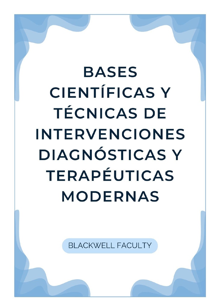 BASES CIENTÍFICAS Y TÉCNICAS DE INTERVENCIONES DIAGNÓSTICAS Y TERAPÉUTICAS MODERNAS